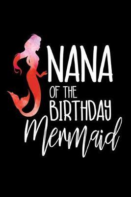 Nana Of The Birthday Mermaid: Girls Birthday Giveaway Appreciation Gift Notebook For Grandma