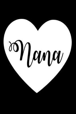 Nana: I Love Grandma Heart Grandmother Appreciation Gift Notebook