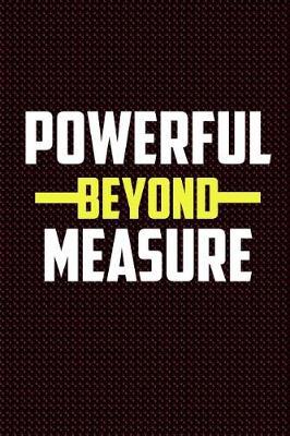 Powerful Beyond Measure: Journal, Diary, Colorful, Unique, Motivational Notebook (100 Pages, Lined, 6 X 9)