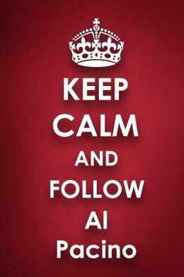 Keep Calm and Follow Al Pacino: Al Pacino 2018 - 2019 6x9 18 Months Supreme On-the-Go Diary Journal Notebook Planner Calendar