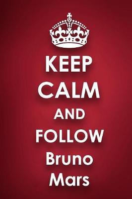 Keep Calm and Follow Bruno Mars: Bruno Mars 2018 - 2019 6 x9  18 Months Supreme  On-the-Go  Diary Journal Notebook Planner Calendar
