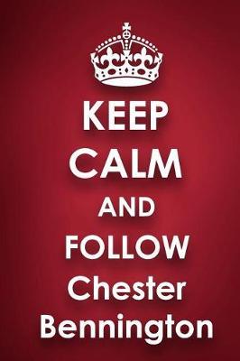 Keep Calm and Follow Chester Bennington: Chester Bennington 2018 - 2019 6x9 18 Months Supreme On-the-Go Diary Journal Notebook Planner Calendar