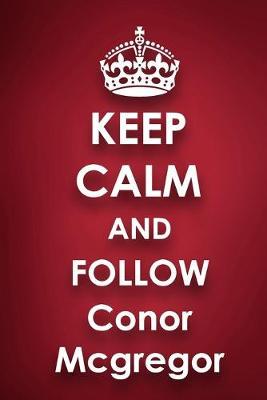 Keep Calm and Follow Conor Mcgregor: Conor Mcgregor 2018 - 2019 6 x9  18 Months Supreme  On-the-Go  Diary Journal Notebook Planner Calendar