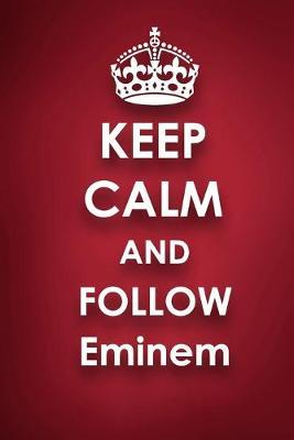 Keep Calm and Follow Eminem: Eminem 2018 - 2019 6 x9  18 Months Supreme  On-the-Go  Diary Journal Notebook Planner Calendar