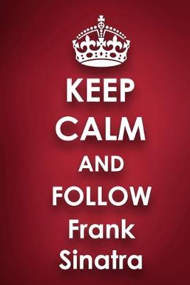 Keep Calm and Follow Frank Sinatra: Frank Sinatra 2018 - 2019 6 x9  18 Months Supreme  On-the-Go  Diary Journal Notebook Planner Calendar