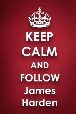 Keep Calm and Follow James Harden: James Harden 2018 - 2019 6 x9  18 Months Supreme  On-the-Go  Diary Journal Notebook Planner Calendar