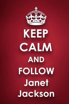 Keep Calm and Follow Janet Jackson: Janet Jackson 2018 - 2019 6x9 18 Months Supreme On-the-Go Diary Journal Notebook Planner Calendar