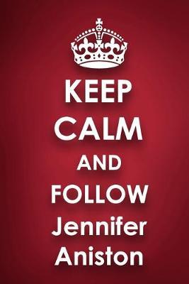 Keep Calm and Follow Jennifer Aniston: Jennifer Aniston 2018 - 2019 6 x9  18 Months Supreme  On-the-Go  Diary Journal Notebook Planner Calendar