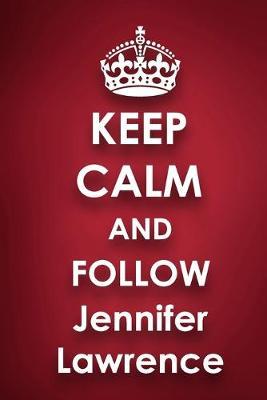 Keep Calm and Follow Jennifer Lawrence: Jennifer Lawrence 2018 - 2019 6 x9  18 Months Supreme  On-the-Go  Diary Journal Notebook Planner Calendar