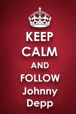 Keep Calm and Follow Johnny Depp: Johnny Depp 2018 - 2019 6 x9  18 Months Supreme  On-the-Go  Diary Journal Notebook Planner Calendar