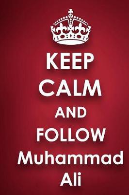 Keep Calm and Follow Muhammad Ali: Muhammad Ali 2018 - 2019 6 x9  18 Months Supreme  On-the-Go  Diary Journal Notebook Planner Calendar