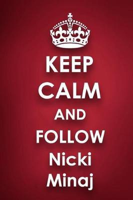 Keep Calm and Follow Nicki Minaj: Nicki Minaj 2018 - 2019 6x9 18 Months Supreme On-the-Go Diary Journal Notebook Planner Calendar