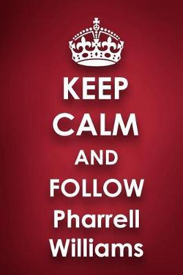 Keep Calm and Follow Pharrell Williams: Pharrell Williams 2018 - 2019 6x9 18 Months Supreme On-the-Go Diary Journal Notebook Planner Calendar