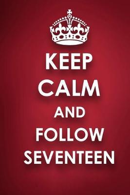 Keep Calm and Follow SEVENTEEN: SEVENTEEN 2018 - 2019 6 x9  18 Months Supreme  On-the-Go  Diary Journal Notebook Planner Calendar