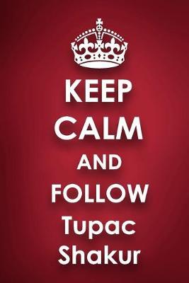 Keep Calm and Follow Tupac Shakur: Tupac Shakur 2018 - 2019 6 x9  18 Months Supreme  On-the-Go  Diary Journal Notebook Planner Calendar