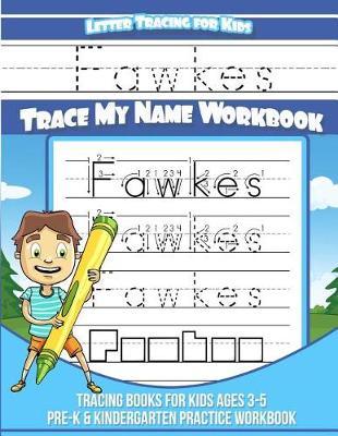 Fawkes Letter Tracing for Kids Trace My Name Workbook: Tracing Books for Kids Ages 3 - 5 Pre-K & Kindergarten Practice Workbook
