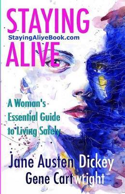 Staying Alive: A Woman's Essential Guide to Living Safely