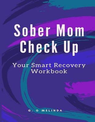 Sober Mom Check Up: Your Smart Recovery Workbook