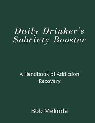 Daily Drinker's Sobriety Booster: A Handbook of Addiction Recovery