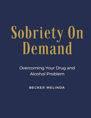 Sobriety on Demand: Overcoming Your Drug and Alcohol Problem