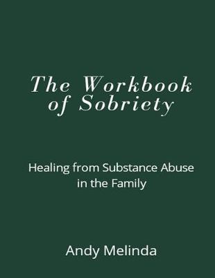 The Workbook of Sobriety: Healing from Substance Abuse in the Family