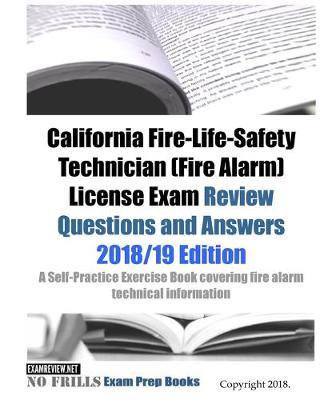 California Fire-Life-Safety Technician (Fire Alarm) License Exam Review Questions and Answers: A Self-Practice Exercise Book covering fire alarm technical information and state specific licensing regulations