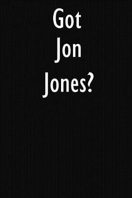 Got Jon Jones?: Jon Jones Journal Diary Notebook