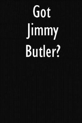 Got Jimmy Butler?: Jimmy Butler Journal Diary Notebook