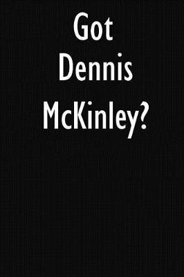Got Dennis McKinley?: Dennis McKinley Journal Diary Notebook