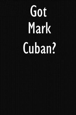 Got Mark Cuban?: Mark Cuban Journal Diary Notebook