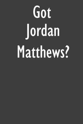 Got Jordan Matthews?: Jordan Matthews Journal Diary Notebook