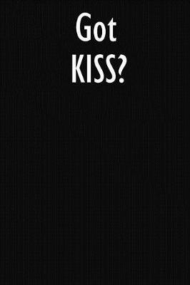 Got KISS?: KISS Journal Diary Notebook