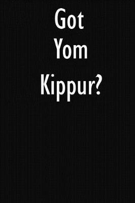 Got Yom Kippur?: Yom Kippur Journal Diary Notebook