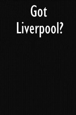 Got Liverpool?: Liverpool Journal Diary Notebook