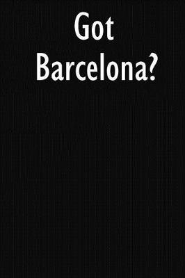 Got Barcelona?: Barcelona Journal Diary Notebook
