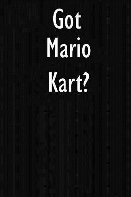 Got Mario Kart?: Mario Kart Journal Diary Notebook