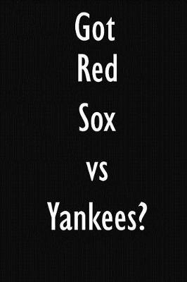 Got Red Sox vs Yankees?: Red Sox vs Yankees Journal Diary Notebook