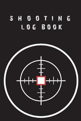 Shooting Log Book: Log Book for Target Shooting, Handloading Logbook, Range Shooting Book, Sport Shooting Record Logbook, Target Diagrams