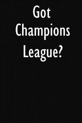 Got Champions League?: Champions League Journal Diary Notebook