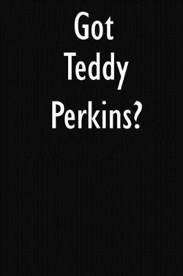 Got Teddy Perkins?: Teddy Perkins Journal Diary Notebook