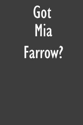 Got Mia Farrow?: Mia Farrow Journal Diary Notebook