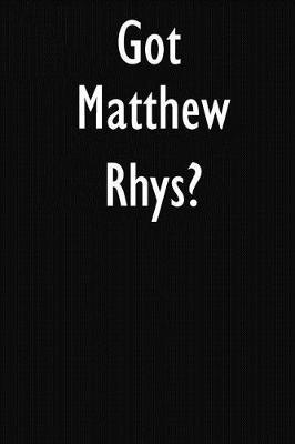 Got Matthew Rhys?: Matthew Rhys Journal Diary Notebook