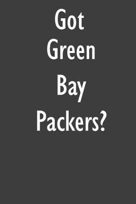 Got Green Bay Packers?: Green Bay Packers Journal Diary Notebook