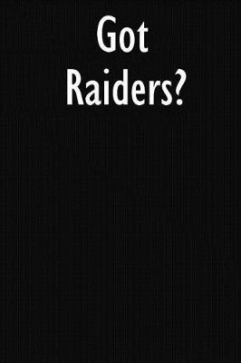 Got Raiders?: Raiders Journal Diary Notebook