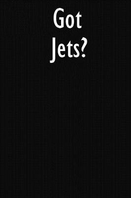 Got Jets?: Jets Journal Diary Notebook