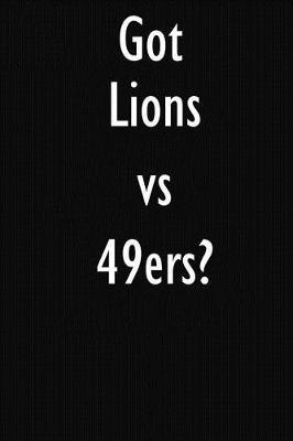 Got Lions vs 49ers?: Lions vs 49ers Journal Diary Notebook