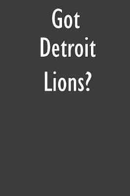 Got Detroit Lions?: Detroit Lions Journal Diary Notebook