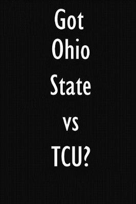 Got Ohio State vs TCU?: Ohio State vs TCU Journal Diary Notebook