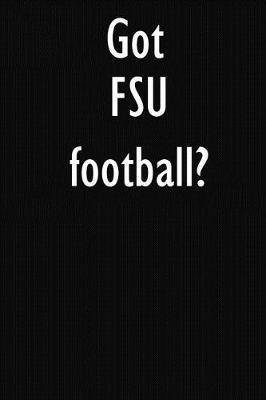 Got FSU football?: FSU football Journal Diary Notebook