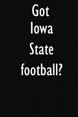 Got Iowa State football?: Iowa State football Journal Diary Notebook